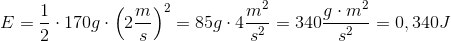 E = \frac{1}{2} \cdot 170 g \cdot \left (2 \frac{m}{s} \right ) ^2 = 85g \cdot 4 \frac{m^2}{s^2} = 340 \frac{g\cdot m^2}{s^2} = 0,340 J