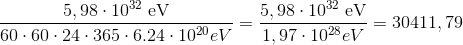 \frac{5,98 \cdot 10^{32} \;\text{eV}}{60 \cdot 60 \cdot 24 \cdot 365 \cdot 6.24\cdot10^{20} eV} = \frac{5,98 \cdot 10^{32} \;\text{eV}}{1,97\cdot10^{28} eV} = 30411,79