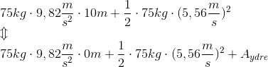 \newline\75 kg \cdot 9,82 \frac{m}{s^2} \cdot 10 m + \frac{1}{2} \cdot 75 kg \cdot (5,56 \frac{m}{s})^2 \newline\Updownarrow \newline\ 75 kg \cdot 9,82 \frac{m}{s^2} \cdot 0 m + \frac{1}{2} \cdot 75 kg \cdot (5,56 \frac{m}{s})^2 + A_{ydre}