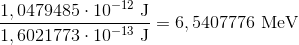 \frac{1,0479485 \cdot 10^{-12} \text{ J}}{1,6021773 \cdot 10^{-13} \text{ J}} = 6,5407776 \text{ MeV}