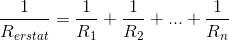 \frac {1} {R_{erstat}} = \frac {1}{R_1} + \frac {1}{R_2} + ... + \frac {1}{R_n}