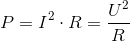 P = I^2\cdot R = \frac {U^2}{R}