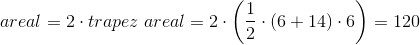 areal = 2 \cdot trapez \; areal = 2 \cdot \left ( \frac{1}{2} \cdot (6 + 14) \cdot 6 \right ) = 120