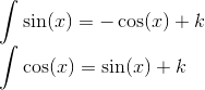 \newline \int \sin(x) = -\cos(x) + k \newline \int \cos(x) = \sin(x) + k