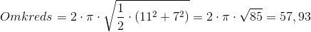 Omkreds = 2 \cdot \pi \cdot \sqrt{\frac{1}{2} \cdot (11^2 + 7^2)} = 2 \cdot \pi \cdot \sqrt{85} = 57,93