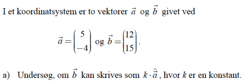 Undersøg, om vektor b kan skrives som k* vektor a hat , hvor k er konstant. - Studieportalen.dk