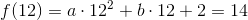 f(12)=a\cdot 12^2+b\cdot 12+2=14
