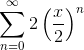 \sum_{n=0}^{\infty}2\left(\frac{x}{2}\right)^n