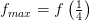 f_{max}=f\left ( \tfrac{1}{4} \right )