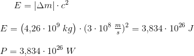 E=\left | \Delta m \right |\cdot c^2\\ \\ E=\left (4{,}26\cdot 10^{9}\; kg \right )\cdot (3\cdot 10^8\; \tfrac{m}{s})^2=3{,}834\cdot 10^{{26}}\; J\\ \\ P=3{,}834\cdot 10^{{26}}\; W