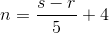 n=\frac{s-r}{5}+4