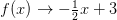 f(x)\rightarrow -\tfrac{1}{2}x+3