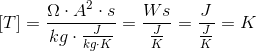 \left [ T \right ]=\frac{\Omega \cdot A^2\cdot s}{kg\cdot \tfrac{J}{kg\cdot K}}=\frac{Ws}{\tfrac{J}{K}}=\frac{J}{\tfrac{J}{K}}=K