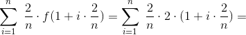 \sum_{i=1}^{n}\;\frac{2}{n} \cdot f(1+i\cdot \frac{2}{n})=\sum_{i=1}^{n}\;\frac{2}{n} \cdot 2\cdot (1+i\cdot \frac{2}{n})=