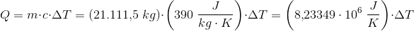\! \! \! \! \! \! Q=m\cdot c\cdot \Delta T=(21.111{,}5\; kg)\cdot\left ( 390\; \frac{J}{kg\cdot K} \right )\cdot \Delta T=\left ( 8{,}23349\cdot 10^6\; \frac{J}{K} \right )\cdot \Delta T