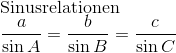 \\ \textrm{Sinusrelationen}\\ \frac{a}{\sin A}=\frac{b}{\sin B}=\frac{c}{\sin C}