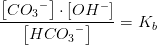 \frac{\left [C{O_3}^- \right ]\cdot \left [ OH^- \right ]}{\left [HC{O_3}^- \right ]}=K_b