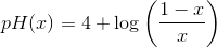 pH(x)=4+\log\left ( \frac{1-x}{x} \right )
