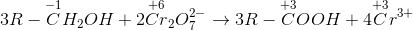 3R-\overset{-1}{C}H_{2}OH+2\overset{+6}{Cr}_{2}O_{7}^{2-}\rightarrow 3R-\overset{+3}{C}OOH+4\overset{+3}{C}r^{3+}