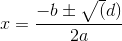 x=\frac{-b\pm \sqrt(d)}{2a}