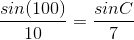\frac{sin(100)}{10}=\frac{sinC}{7}
