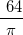 \small \frac{\64 }{\pi }