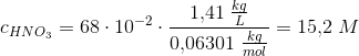 c_{HNO_3}=68\cdot 10^{-2}\cdot \frac{1{,}41\; \frac{kg}{L} }{ 0{,}06301\; \frac{kg}{mol}}=15{,}2\; M