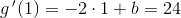 g{\, }'(1)=-2\cdot 1+b=24