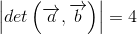 \left | det\left ( \overrightarrow{a},\overrightarrow{b} \right ) \right |=4