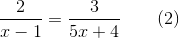 \frac{2}{x-1}=\frac{3}{5x+4} \quad \quad (2)