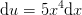 \mathrm{d} u=5x^4\mathrm{d}x