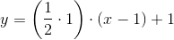 y=\left (\frac{1}{2}\cdot 1 \right )\cdot (x-1)+1