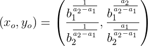 (x_o,y_o)=\left ( \frac{b_1^{\frac{1}{a_2-a_1}}}{b_2^{\frac{1}{a_2-a_1}}},\frac{b_1^{\frac{a_2}{a_2-a_1}}}{b_2^{\frac{a_1}{a_2-a_1}}}\right )