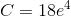 C=18e^4