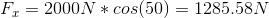 F_{x}=2000N*cos(50)=1285.58N