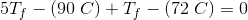 5T_f-\left (90 \; C\right )+T_f-(72\; C)=0