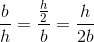 \frac{b}{h}=\frac{\frac{h}{2}}{b}=\frac{h}{2b}