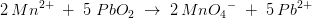 2\, Mn^{2+}\; +\; 5\; PbO_2\; \rightarrow \; 2\, {MnO_4}^{-}\; +\; 5\, Pb^{2+}