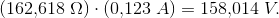(162{,}618\; \Omega )\cdot (0{,}123\; A)=158{,}014\; V.