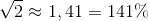 \sqrt{2}\approx 1,41=141\%