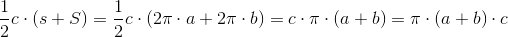 \frac{1}{2}c\cdot \left ( s+S \right )=\frac{1}{2}c\cdot \left ( 2\pi \cdot a+ 2\pi \cdot b \right )=c\cdot \pi \cdot \left ( a+b \right )=\pi \cdot \left ( a+b \right )\cdot c