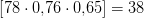 \left [78\cdot 0{,}76\cdot 0{,}65 \right ]=38