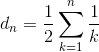 d_n = \frac 12 \sum_{k=1}^n \frac 1k