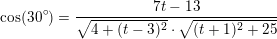 \small \cos(30^\circ)=\frac{{7t-13}}{\sqrt{4+(t-3)^2}\cdot \sqrt{(t+1)^2+25}}