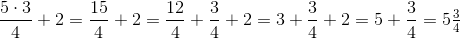 \frac{5\cdot 3}{4}+2=\frac{15}{4}+2=\frac{12}{4}+\frac{3}{4}+2=3+\frac{3}{4}+2=5+\frac{3}{4}=5\tfrac{3}{4}