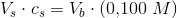 V_s\cdot c_s=V_b\cdot (0{,}100\; M)