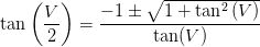 \tan\left ( \frac{V}{2} \right )=\frac{-1\pm \sqrt{1+\tan^2\left ( V \right )}}{\tan(V)}