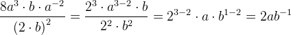 \frac{8a^3\cdot b\cdot a^{-2}}{\left ( 2\cdot b \right )^2}=\frac{2^{3}\cdot a^{3-2}\cdot b}{2^{2}\cdot b^2}=2^{3-2}\cdot a\cdot b^{1-2}=2ab^{-1}