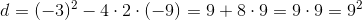 d=(-3)^2-4\cdot 2\cdot (-9)=9+8\cdot 9=9\cdot 9=9^2