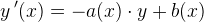 y{\, }'(x)=-a(x)\cdot y+ b(x)